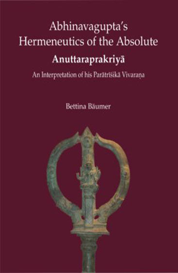 Abhinavagupta’s Hermeneutics of the Absolute  An Interpretation of his Paratrishika Vivarana