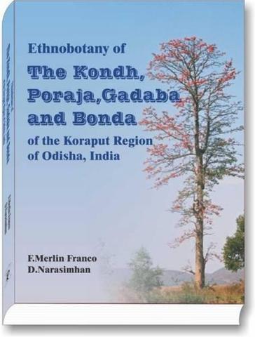 Ethnobotany of The Kondh, Poraja, Gadaba and Bonda
 of the Koraput Region of Odisha, India
