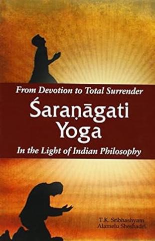 From Devotion to Total Surrender Sharnagati Yoga