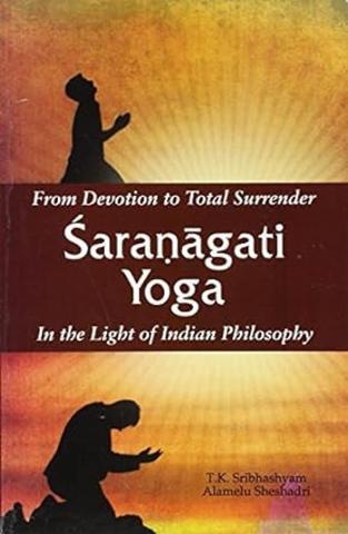 From Devotion to Total Surrender Sharnagati Yoga