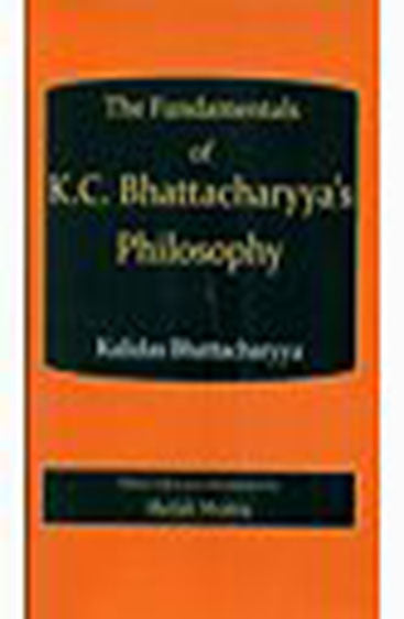Fundamentals of K.C. Bhattachary’s Philosophy