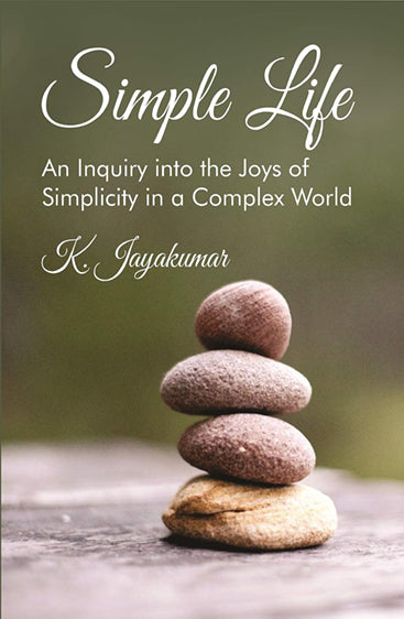 Simple Life: An Inquiry into the Joys of Simplicity in a Complex World