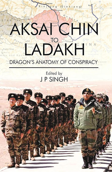 Aksai Chin to Ladakh: Dragon's Anatomy of Conspiracy