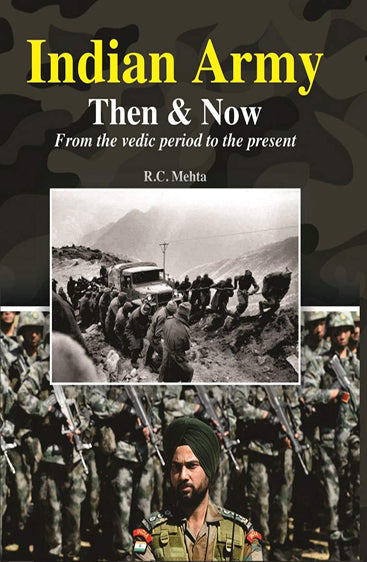 Indian Army Then & Now From the Vedic Period to the present