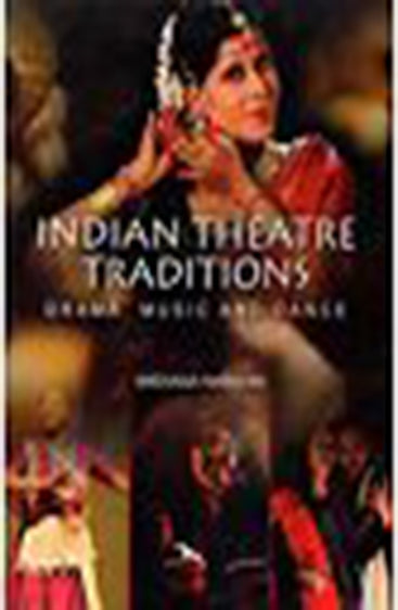 Indian Theatre Traditions: Drama, Music & Dance
