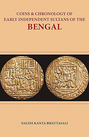 Coins & Chronology of the Early Independent Sultans of Bengal