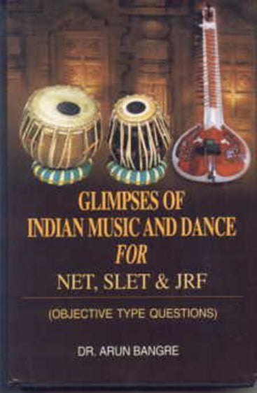 Glimpses of Indian Music and Dance For NET, SLET & JRF: (Objective Type Questions)