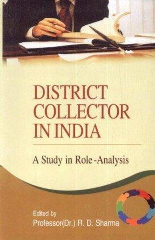 District Collector in India: A Study in Role-Analysis