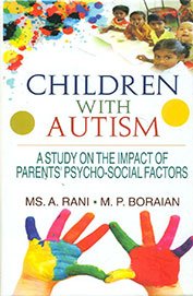 Children with Autism: A Study on the Impact of Parents’ Psycho-social Factors