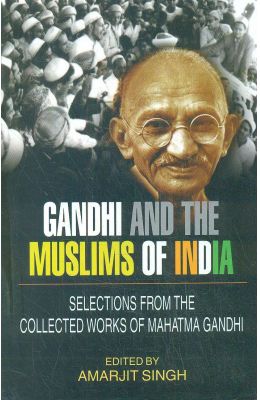 Gandhi and the Muslims of India: Selections from the Collected Works of Mahatma Gandhi