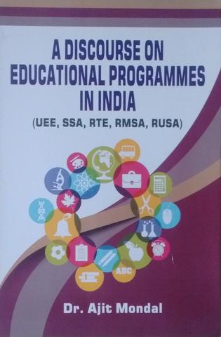 A Discourse on Educational Programmes in India (UEE, SSA, RTE, RMSA, RUSA)