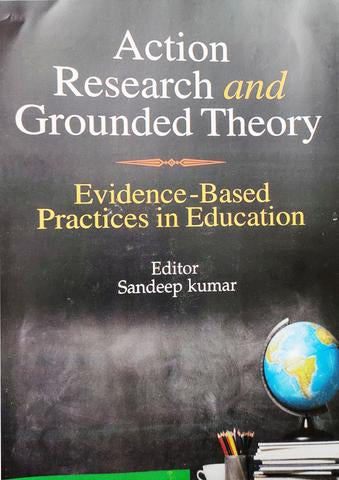 Action Research and Grounded Theory: Evidence-Based Practices in Education