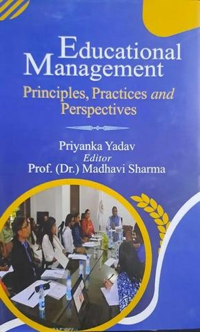 Educational Management: Principles, Practices and Perspectives