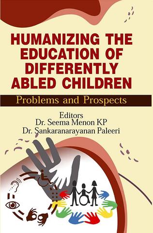 Humanizing the Education of Differently Abled Children: Problems and Prospects