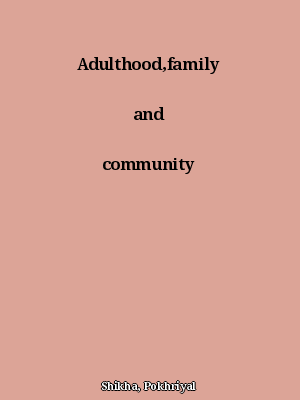 Adulthood, Family and Community Needs
