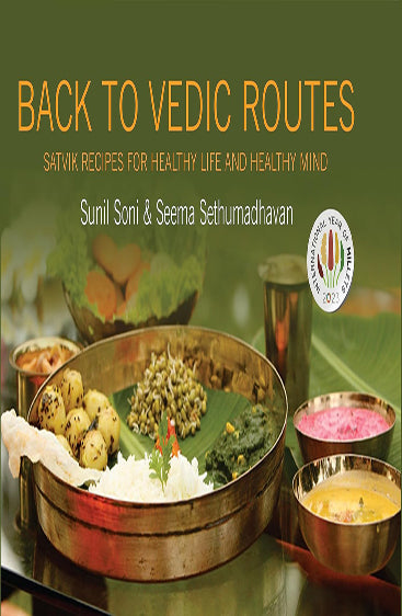 Back to Vedic Routes: Satvik Recipes for Healthy Life and Healthy Mind