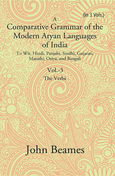 A Comparative Grammar of the Modern Aryan Languages of India: To Wit, Hindi, Panjabi, Sindhi, Gujarati, Marathi, Oriya, and Bangali (The Verb)