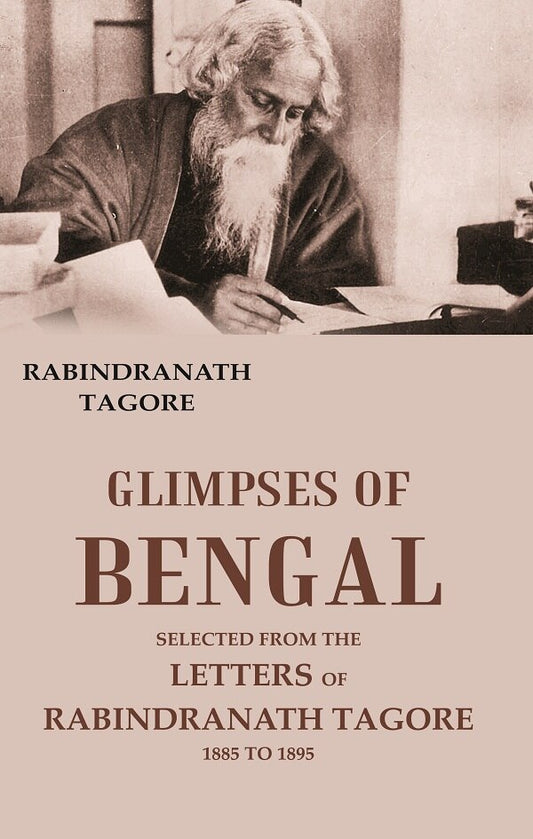 Glimpses of Bengal Selected from the Letters of Rabindranath Tagore 1885 To 1895