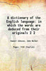 A dictionary of the English language in which the words are deduced from their originals thumbnail 1