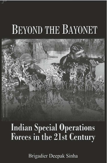 Beyond the Bayonet Indian Special Operations Forces in the 21St Century