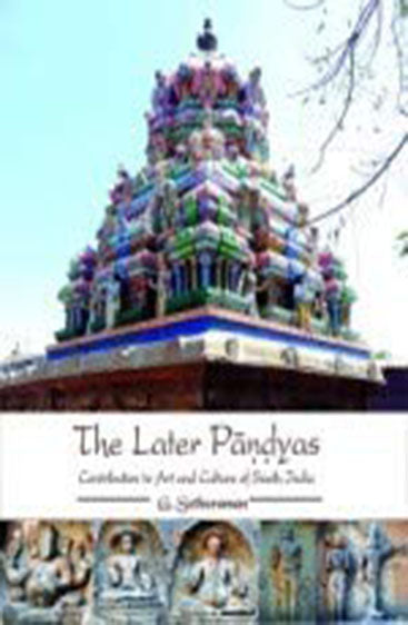 The Later Pandyas : Contribution to Art and Culture of South India