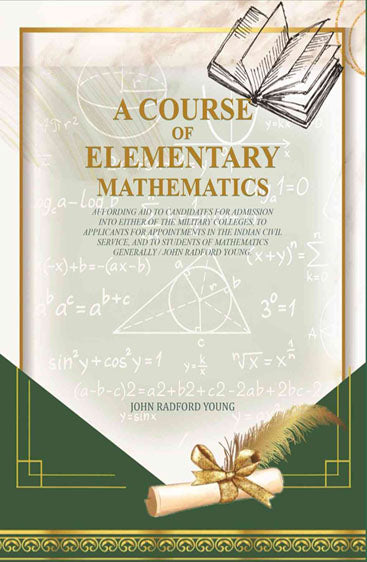 A Course of Elementary Mathematics: affording aid to candidates for admission into either of the military colleges, to applicants for appointments in the Indian civil service