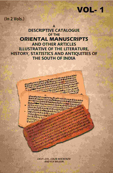 A Descriptive Catalogue of the Oriental Manuscripts and Other Articles Illustrative of the Literature, History, Statistics and Antiquities of the South of India