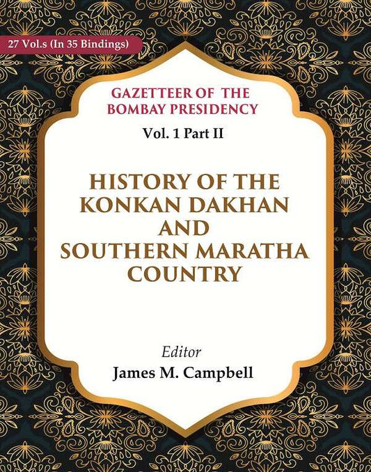 Gazetteer of the Bombay Presidency: History of the Konkan Dakhan and Southern Maratha Country