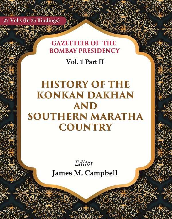 Gazetteer of the Bombay Presidency: History of the Konkan Dakhan and Southern Maratha Country