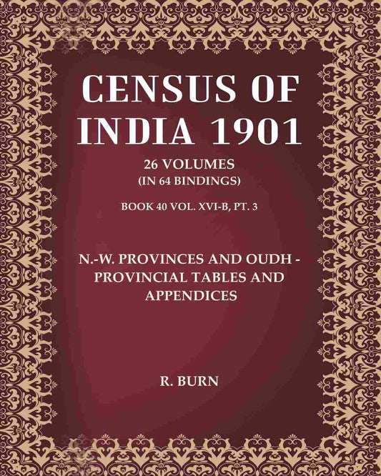 Census of India 1901: N.-W. Provinces And Oudh - Provincial Tables And Appendices