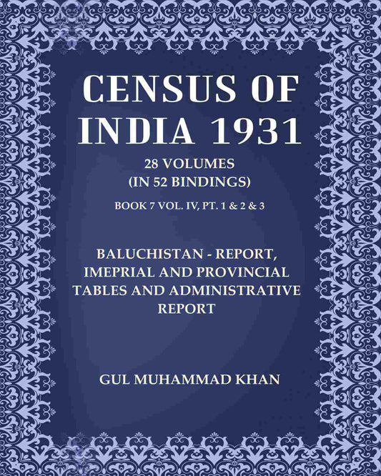 Census of India 1931: Baluchistan - Report, Imeprial and Provincial Tables and Administrative Report