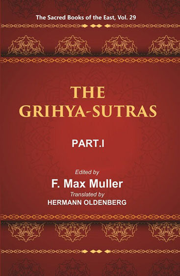 The Sacred Books of the East (THE GRIHYA-SUTRAS, PART-I: SANKHAYANA-GRIHYA-SUTRA, ASVALAYANA-GRIHYA-SUTRA, PARASKARA-GRIHYA-SUTRA, KHADIRA-GRIHYA-SUTRA)