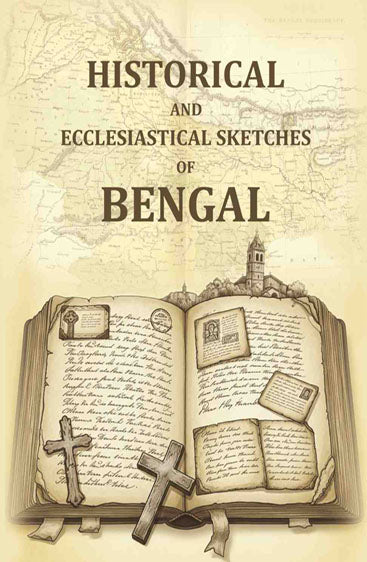 Historical and Ecclesiastical Sketches of Bengal