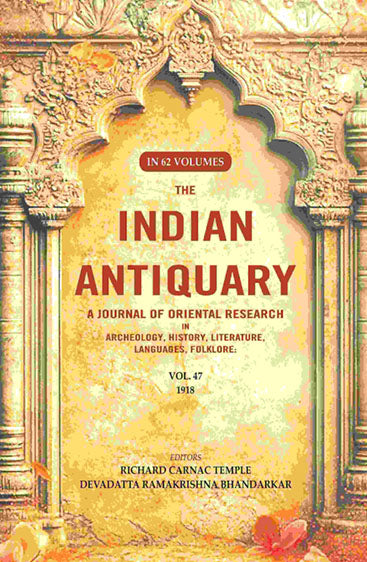 The Indian Antiquary a Journal of Oriental Research in Archeology, History, Literature, Languages, Folklore: Vol. XLVII. 1918