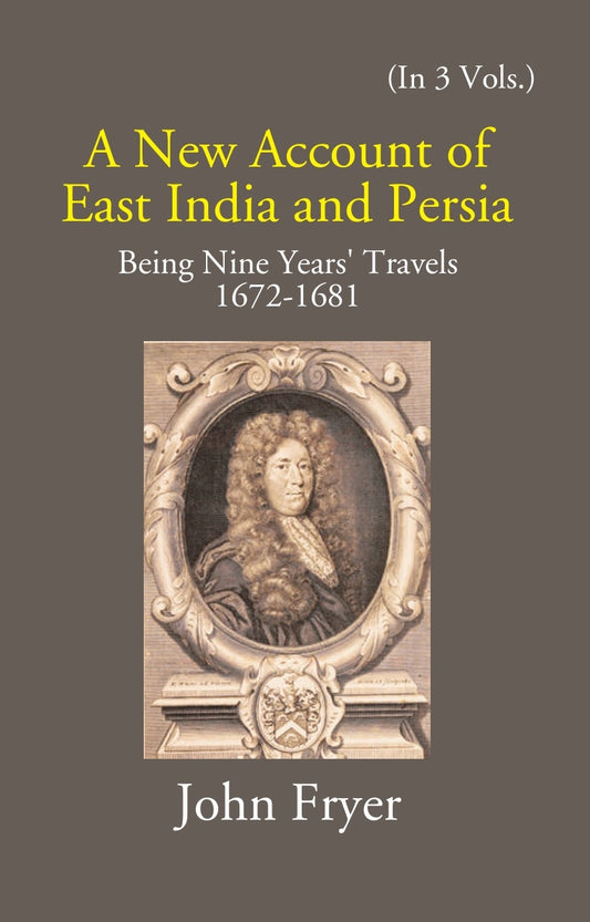 A New Account Of East India And Persia: Being Nine Years' Travels 1672-1681