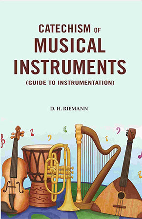 Catechism of Musical Instruments: (Guide to Instrumentation)