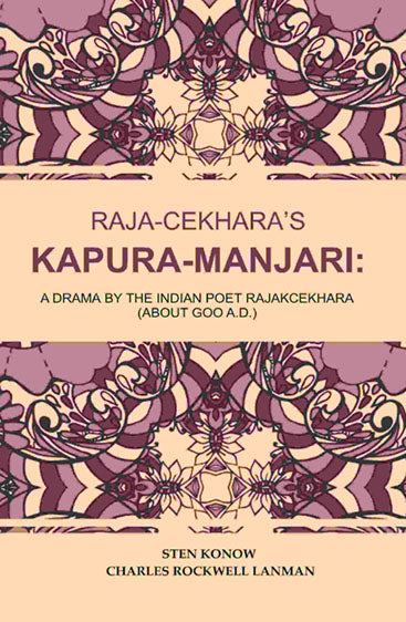 Raja-Cekhara’s Kapura-Manjari: A Drama by The Indian Poet Rajakcekhara (About goo A.D.)