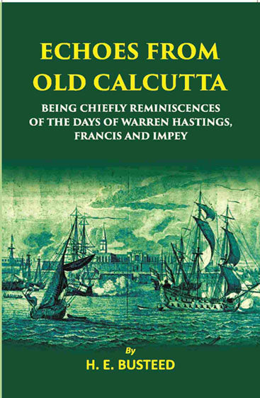 Echoes From Old Calcutta Being Chiefly Reminiscences Of The Days Of Warren Hastings, Francis, And Impey