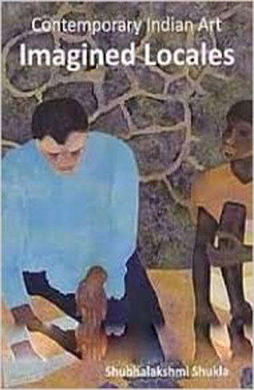 Contemporary Indian Art Imagined Locales