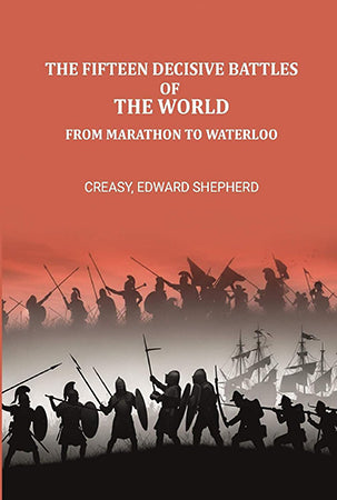 The fifteen decisive battles of the world from Marathon to Waterloo