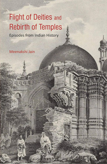 FLIGHT OF DEITIES AND REBIRTH OF TEMPLES: EPISODES FROM INDIAN HISTORY