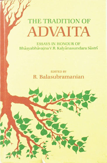 The Tradition Of Advaita: Essays In Honour Of Bhasyabhavajna V.R. Kalyanasundara Sastri