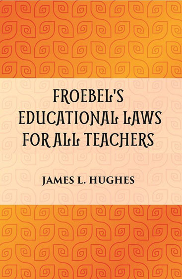 FROEBEL'S EDUCATIONAL LAWS FOR ALL TEACHERS