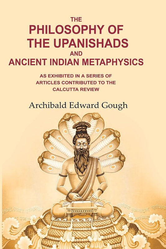 The Philosophy of the Upanishads and Ancient Indian Metaphysics: As Exhibited in a Series of Articles Contributed to the Calcutta Review