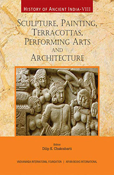 HISTORY OF ANCIENT INDIA-Vol. VIII: Sculpture, Painting, Terracottas, Performing Arts and Architecture