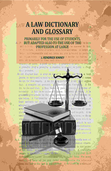 A Law Dictionary and Glossary: Primarily for the Use of Students, But Adapted Also to the Use of the Profession at Large