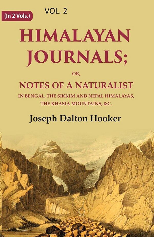 Himalayan Journals: Or, Notes of a Naturalist in Bengal, the Sikkim and Nepal Himalayas, the Khasia Mountains, &c.