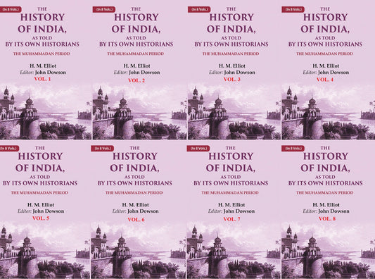 The History of India, as Told by its Own Historians: The Muhammadan Period