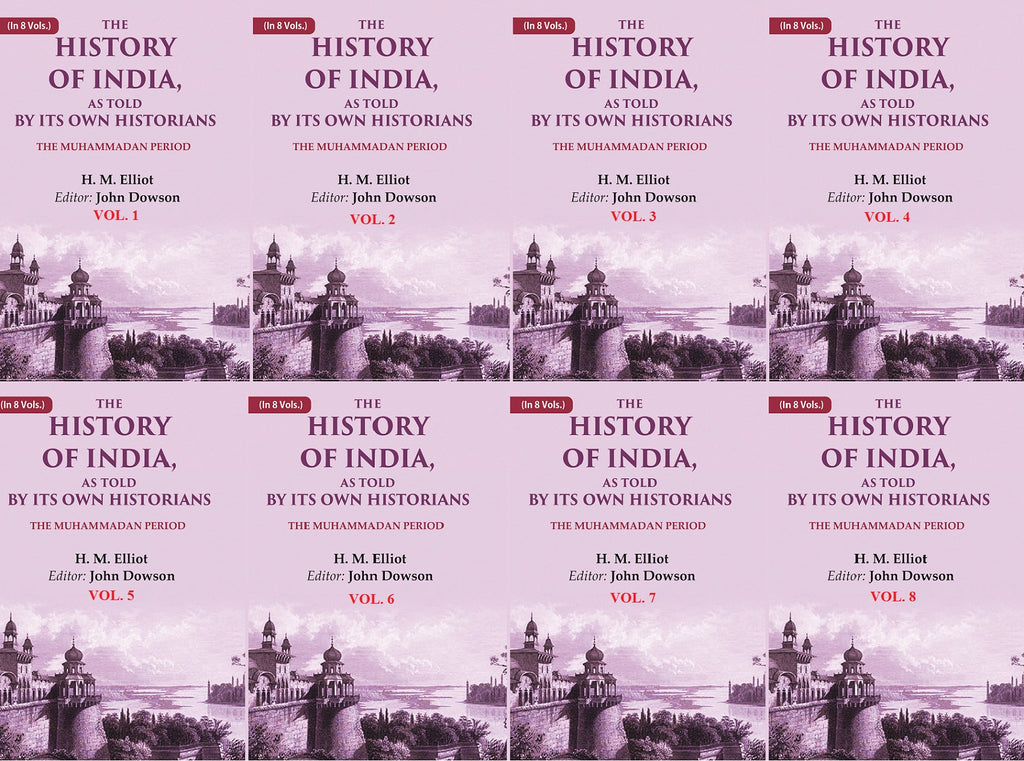 The History of India, as Told by its Own Historians: The Muhammadan Period