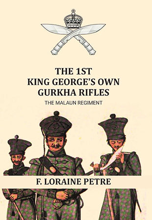 The 1st King George's Own Gurkha Rifles the Malaun Regiment. 1815-1921